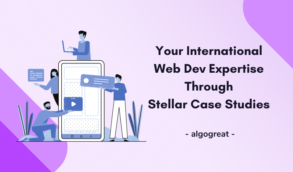 Your International Web Dev Expertise Through  Stellar Case Studies